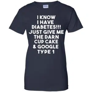 I Know Have Diabetes Just Give Me The Darn Cup Cake & Google Type 1 Shirt, Hoodie, Tank 24