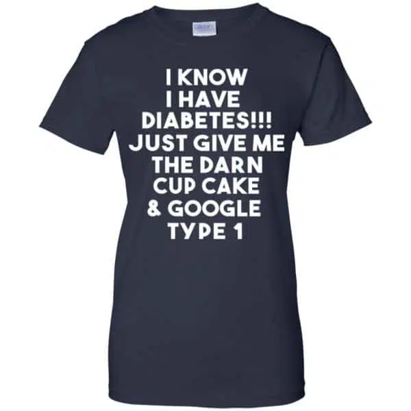 I Know Have Diabetes Just Give Me The Darn Cup Cake & Google Type 1 Shirt, Hoodie, Tank 13