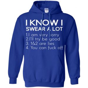 I Know I Swear A Lot Shirt, Hoodie, Tank 21