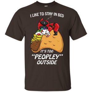 Deadpool I Like To Stay In Bed It's Too Peopley Outside Shirt, Hoodie, Tank 15