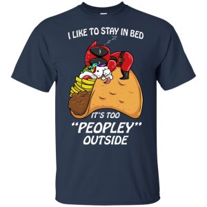 Deadpool I Like To Stay In Bed It's Too Peopley Outside Shirt, Hoodie, Tank 17