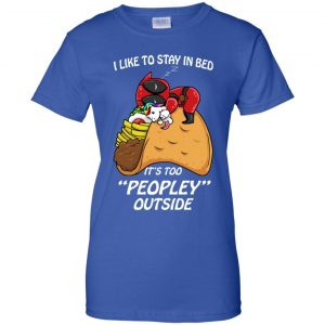 Deadpool I Like To Stay In Bed It's Too Peopley Outside Shirt, Hoodie, Tank 25