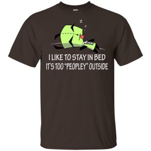 I Like To Stay In Bed It's Too Peopley Outside Shirt, Hoodie, Tank 15