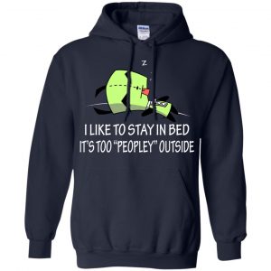 I Like To Stay In Bed It's Too Peopley Outside Shirt, Hoodie, Tank 19
