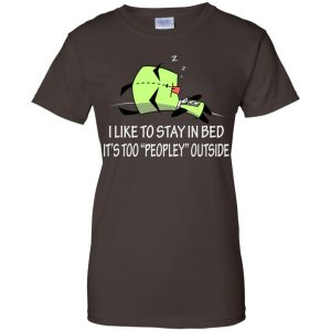 I Like To Stay In Bed It's Too Peopley Outside Shirt, Hoodie, Tank 23