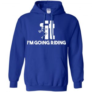 I'm Going Riding Shirt, Hoodie, Tank 21 I'm Going Riding Shirt, Hoodie, Tank 21