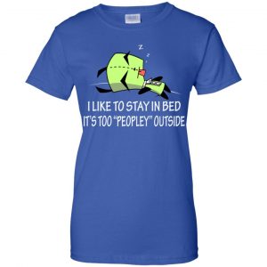 I Like To Stay In Bed It's Too Peopley Outside Shirt, Hoodie, Tank 25