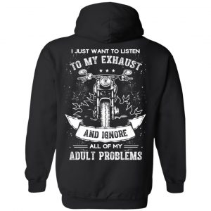 I Just Want To Listen To My Exhaust Biker Motorcycle T-Shirt, Hoodie, Tank 18