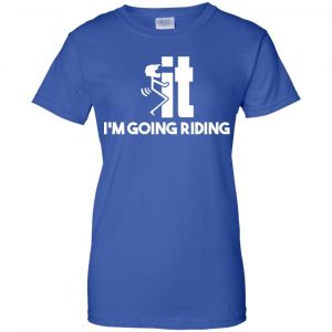 I'm Going Riding Shirt, Hoodie, Tank 25 I'm Going Riding Shirt, Hoodie, Tank 25