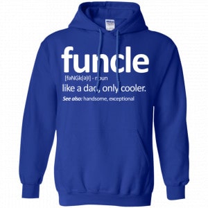 Funcle Like A Dad Only Cooler Shirt, Hoodie, Tank 21 Funcle Like A Dad Only Cooler Shirt, Hoodie, Tank 21