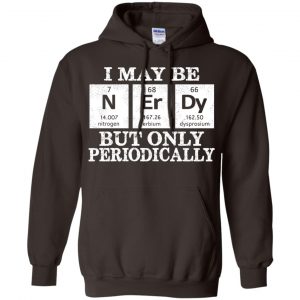 I May Be Nerdy But Only Periodically Shirt, Hoodie, Tank 20
