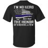 Police I'm No Hero But I Had The Honor Of Knowing A Few T-Shirts, Hoodie, Tank 2
