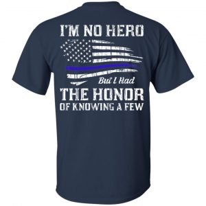Police I'm No Hero But I Had The Honor Of Knowing A Few T-Shirts, Hoodie, Tank 17 Police I'm No Hero But I Had The Honor Of Knowing A Few T-Shirts, Hoodie, Tank 17