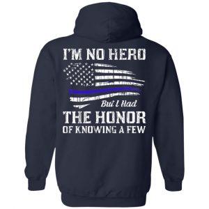 Police I'm No Hero But I Had The Honor Of Knowing A Few T-Shirts, Hoodie, Tank 19 Police I'm No Hero But I Had The Honor Of Knowing A Few T-Shirts, Hoodie, Tank 19