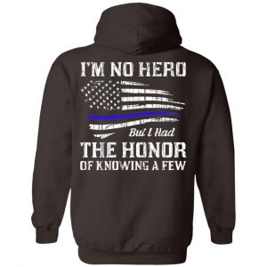 Police I'm No Hero But I Had The Honor Of Knowing A Few T-Shirts, Hoodie, Tank 20 Police I'm No Hero But I Had The Honor Of Knowing A Few T-Shirts, Hoodie, Tank 20