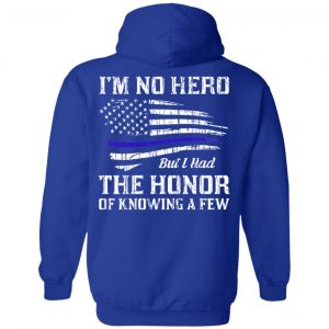 Police I'm No Hero But I Had The Honor Of Knowing A Few T-Shirts, Hoodie, Tank 21 Police I'm No Hero But I Had The Honor Of Knowing A Few T-Shirts, Hoodie, Tank 21