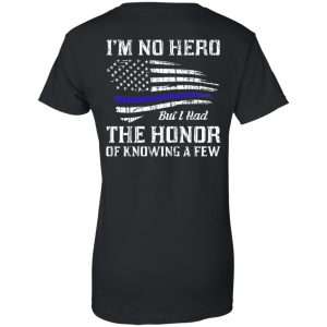 Police I'm No Hero But I Had The Honor Of Knowing A Few T-Shirts, Hoodie, Tank 22 Police I'm No Hero But I Had The Honor Of Knowing A Few T-Shirts, Hoodie, Tank 22