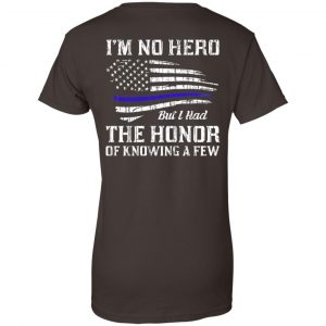 Police I'm No Hero But I Had The Honor Of Knowing A Few T-Shirts, Hoodie, Tank 23 Police I'm No Hero But I Had The Honor Of Knowing A Few T-Shirts, Hoodie, Tank 23