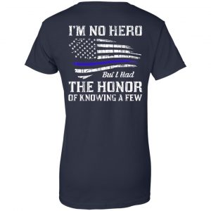 Police I'm No Hero But I Had The Honor Of Knowing A Few T-Shirts, Hoodie, Tank 24 Police I'm No Hero But I Had The Honor Of Knowing A Few T-Shirts, Hoodie, Tank 24