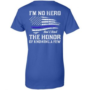 Police I'm No Hero But I Had The Honor Of Knowing A Few T-Shirts, Hoodie, Tank 25 Police I'm No Hero But I Had The Honor Of Knowing A Few T-Shirts, Hoodie, Tank 25