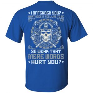 Viking: I Offended You What Does It Feel Like To Be So Weak That Mere Words Hurt You T-Shirts, Hoodie, Sweater 16