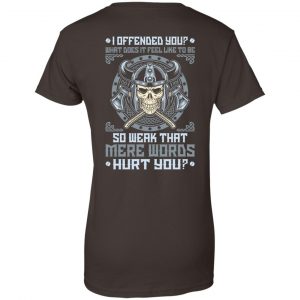 Viking: I Offended You What Does It Feel Like To Be So Weak That Mere Words Hurt You T-Shirts, Hoodie, Sweater 23