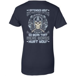 Viking: I Offended You What Does It Feel Like To Be So Weak That Mere Words Hurt You T-Shirts, Hoodie, Sweater 24