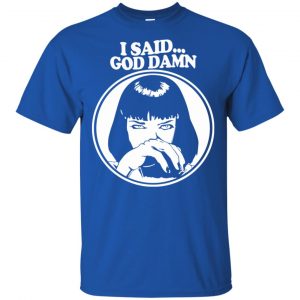 I Said God Damn Shirt, Hoodie, Tank 16 I Said God Damn Shirt, Hoodie, Tank 16