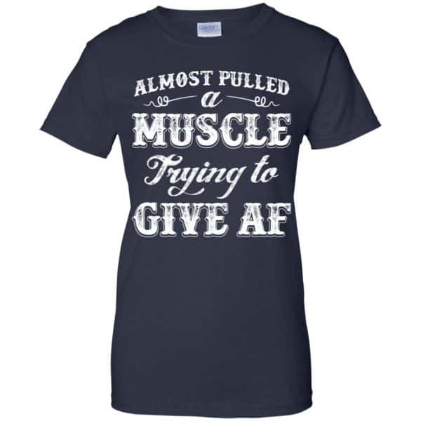 Almost Pulled A Muscle Trying To Give Af Shirt, Hoodie, Tank Apparel 13