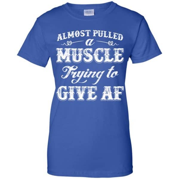 Almost Pulled A Muscle Trying To Give Af Shirt, Hoodie, Tank Apparel 14