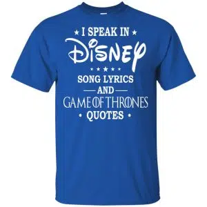 I Speak In Disney Song Lyrics and Game Of Thrones Quotes Shirt, Hoodie, Tank 16