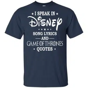 I Speak In Disney Song Lyrics and Game Of Thrones Quotes Shirt, Hoodie, Tank 17