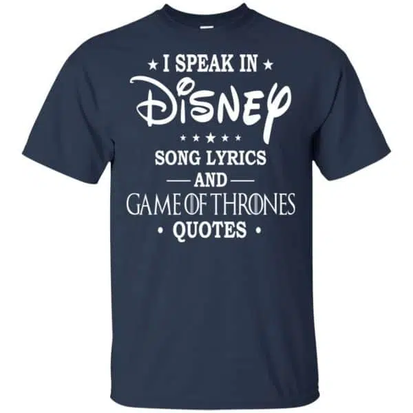 I Speak In Disney Song Lyrics and Game Of Thrones Quotes Shirt, Hoodie, Tank 6