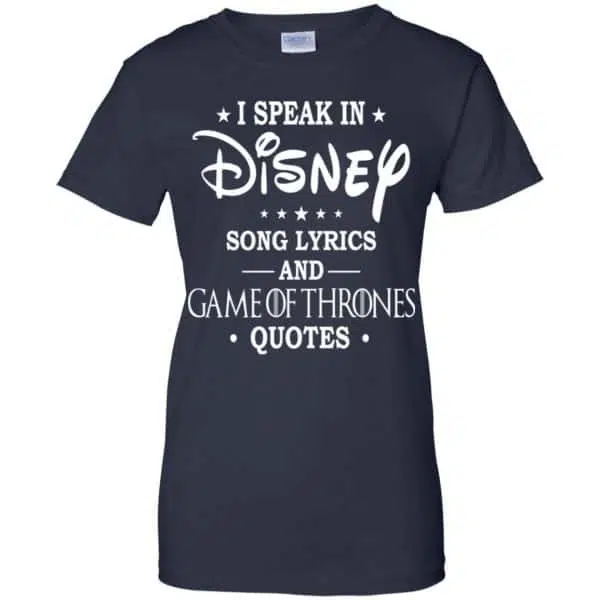 I Speak In Disney Song Lyrics and Game Of Thrones Quotes Shirt, Hoodie, Tank 13