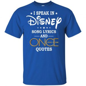 I Speak In Disney Song Lyrics and Once Upon a Time Quotes Shirt, Hoodie, Tank 8