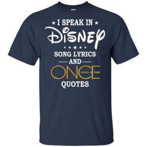 I Speak In Disney Song Lyrics and Once Upon a Time Quotes Shirt, Hoodie, Tank 9