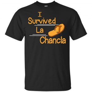 I Survived La Chancla Funny Mexican Humor T-Shirts, Hoodie, Tank