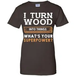 I Turn Wood Into Things What's Your Superpower T-Shirts, Hoodie, Tank 23