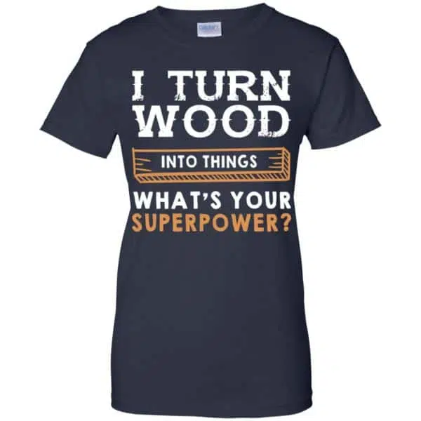 I Turn Wood Into Things What's Your Superpower T-Shirts, Hoodie, Tank 13