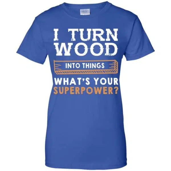 I Turn Wood Into Things What's Your Superpower T-Shirts, Hoodie, Tank 14