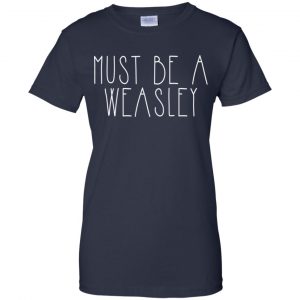 Must Be A Weasley Shirt, Hoodie, Tank 24