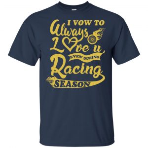 I Vow To Always Love You Even During Racing Season Baseball Football T-Shirts, Hoodie, Sweater 17 I Vow To Always Love You Even During Racing Season Baseball Football T-Shirts, Hoodie, Sweater 17