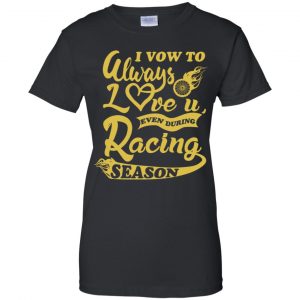 I Vow To Always Love You Even During Racing Season Baseball Football T-Shirts, Hoodie, Sweater 22 I Vow To Always Love You Even During Racing Season Baseball Football T-Shirts, Hoodie, Sweater 22