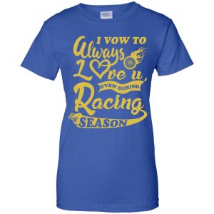 I Vow To Always Love You Even During Racing Season Baseball Football T-Shirts, Hoodie, Sweater 25 I Vow To Always Love You Even During Racing Season Baseball Football T-Shirts, Hoodie, Sweater 25