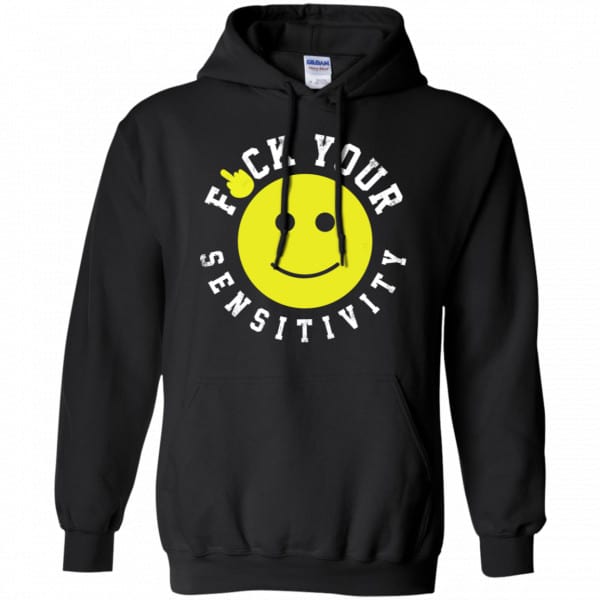 Fuck Your Sensitivity Shirt, Hoodie, Tank Funny Quotes 7