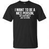 I Want To Be A Nice Person But Everyone Is Just So Stupid Shirt, Hoodie, Tank 1