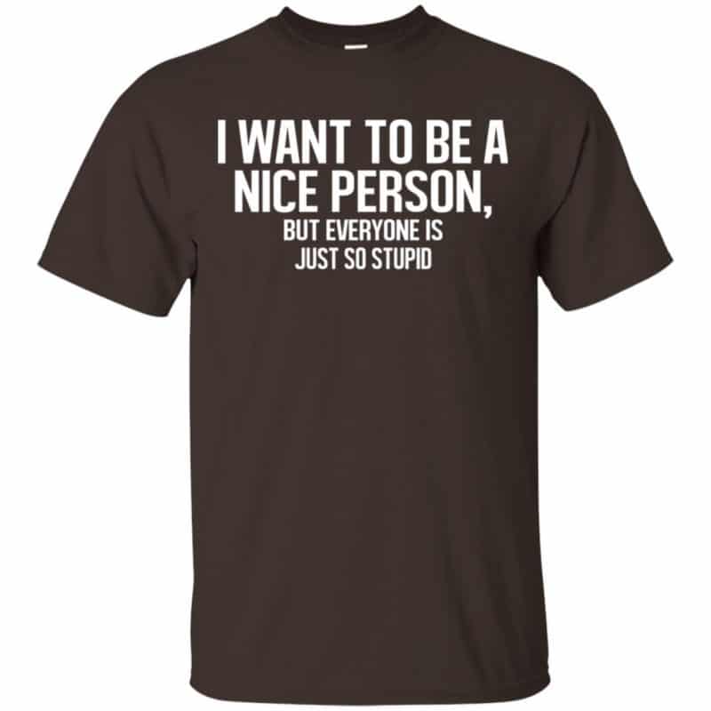 I Want to Be a Nice Person but Everyone Is Just So Stupid