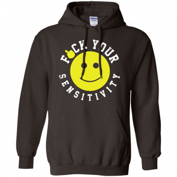 Fuck Your Sensitivity Shirt, Hoodie, Tank Funny Quotes 9