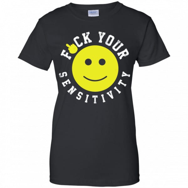 Fuck Your Sensitivity Shirt, Hoodie, Tank Funny Quotes 11