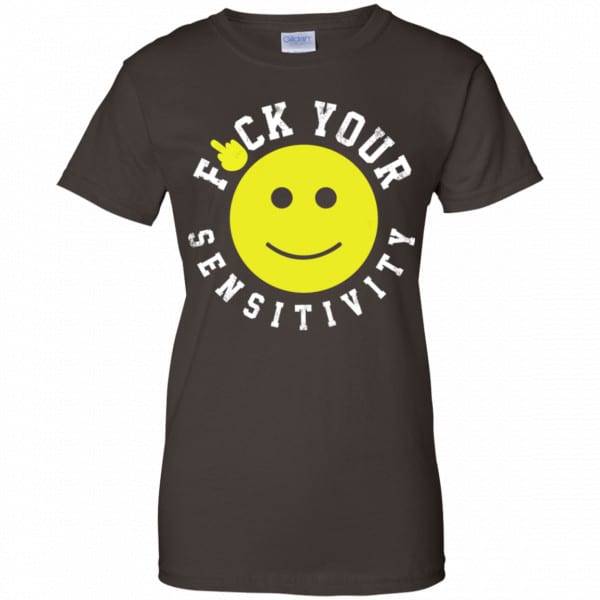 Fuck Your Sensitivity Shirt, Hoodie, Tank Funny Quotes 12